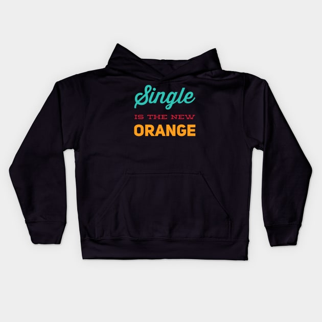 Single is the new orange Still Single Kids Hoodie by BoogieCreates